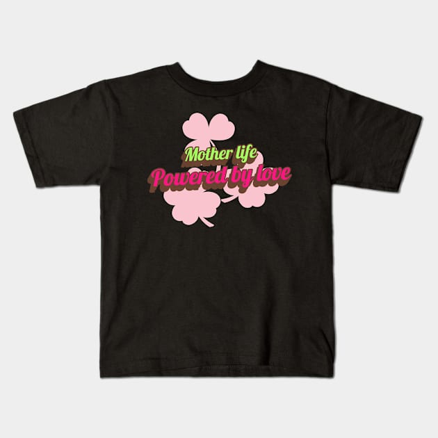 mother life powered by love Kids T-Shirt by Vili's Shop